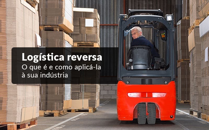 Logica Reserva O Que E E Como Aplica La A Sua Industria - Logística reversa – O que é e como aplicá-la à sua indústria?