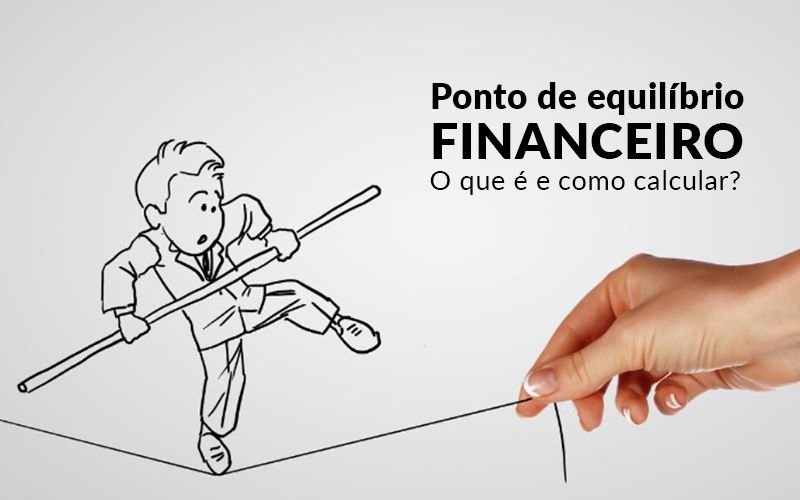 Ponto De Equilibrio Financeiro O Que E E Como Calcular - Ponto de equilíbrio financeiro – O que é e como calcular?