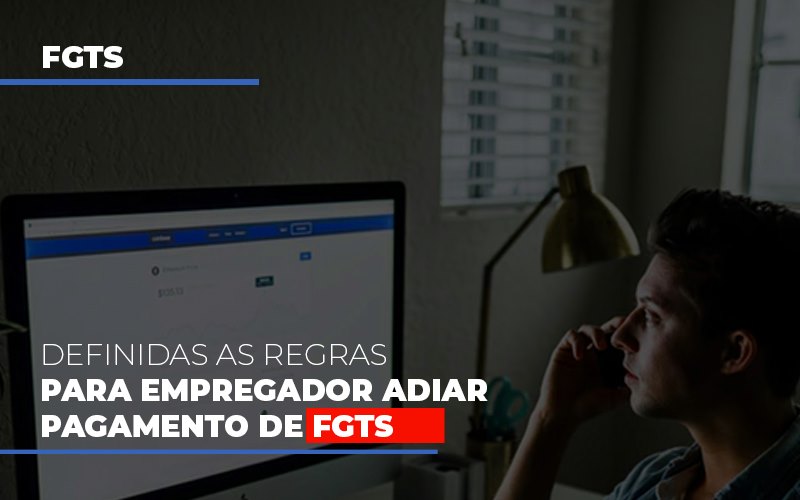 definidas-as-regas-para-empregador-adiar-pagamento-de-fgts - Definidas as regras para empregador adiar pagamento de FGTS