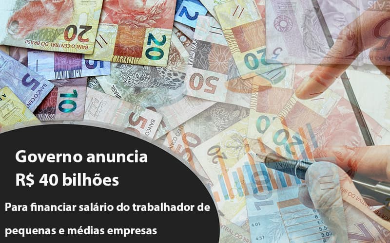 Governo anuncia R$ 40 bi para financiar salário do trabalhador de pequenas e médias empresas - Governo anuncia R$ 40 bi para financiar salário do trabalhador de pequenas e médias empresas