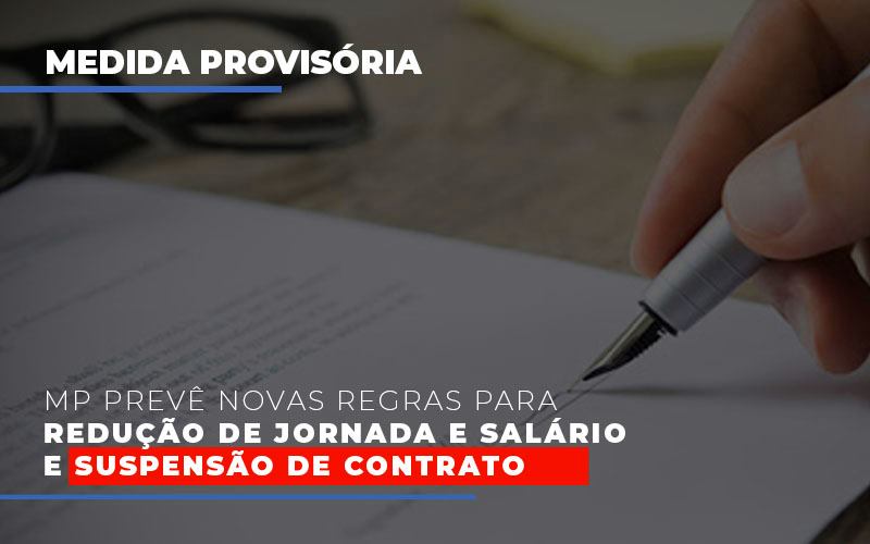 mp-preve-novas-regras-para-reducao-de-jornada-e-salario-e-suspensao-de-contrato - MP prevê novas regras para redução de jornada e salário e suspensão de contrato