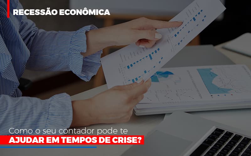 http://recessao-economica-como-seu-contador-pode-te-ajudar-em-tempos-de-crise/ - Recessão econômica: como o seu contador pode te ajudar em tempos de crise?