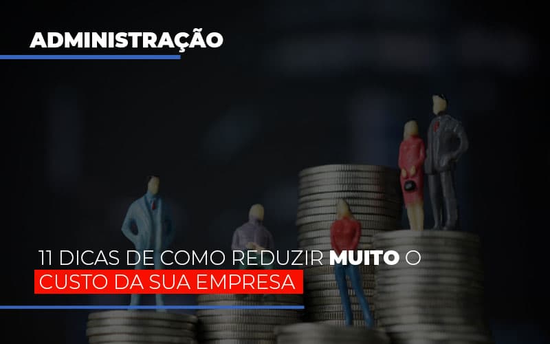 11 Dicas De Como Reduzir Muito O Custo Da Sua Empresa (2) - Contabilidade em Joinville - SC | Dunzer - 11 dicas de como reduzir muito o custo da sua empresa