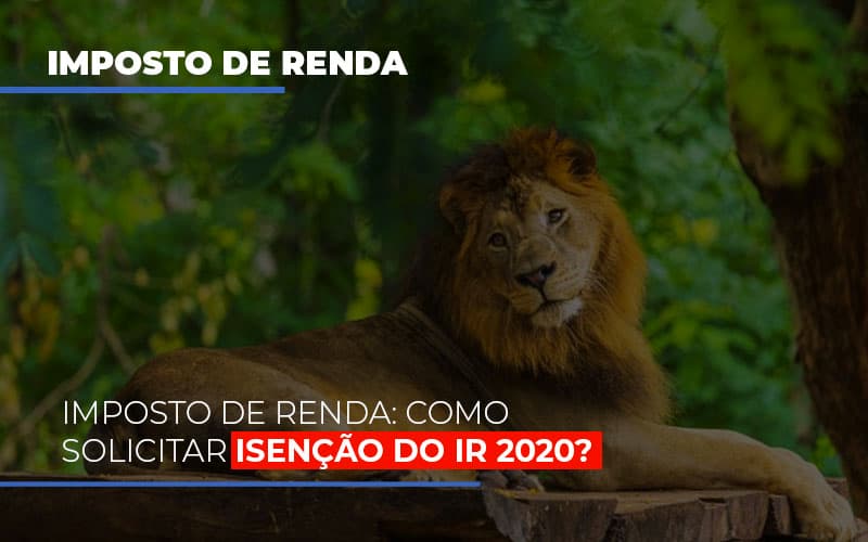 imposto-de-renda-como-solicitar-isencao-do-ir-2020 - Imposto de Renda: Como solicitar isenção do IR 2020?