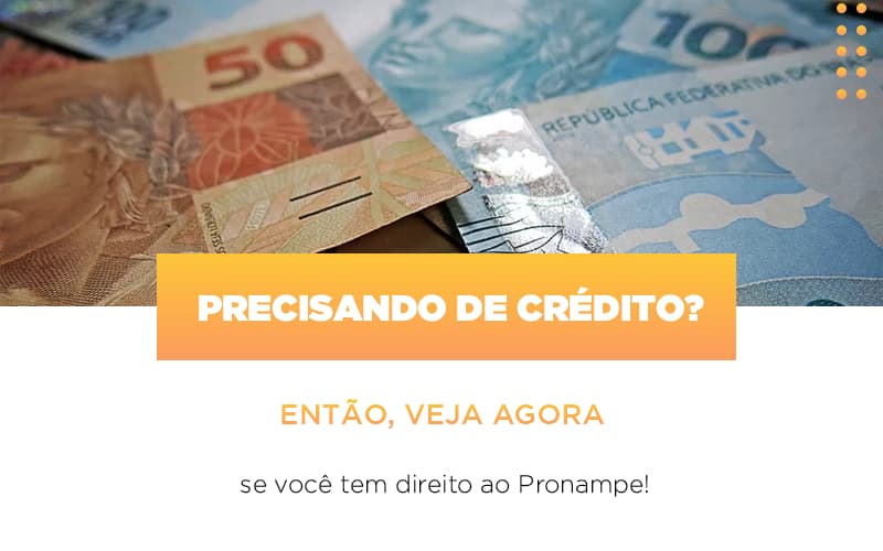 precisando-de-credito-entao-veja-se-voce-tem-direito-ao-pronampe - Precisando de crédito? Então, veja se você tem direito ao PRONAMPE