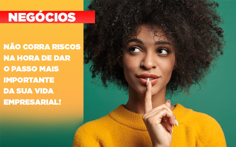 nao-corra-riscos-na-hora-de-dar-o-passo-mais-importante-da-sua-vida-empresarial - Não corra riscos na hora de dar o passo mais importante da sua vida empresarial!