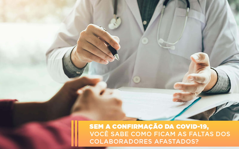 sem-a-confirmacao-de-covid-19-voce-sabe-como-ficam-as-faltas-dos-colaboradores-afastados - Sem a confirmação da Covid-19, você sabe como ficam as faltas dos colaboradores afastados?