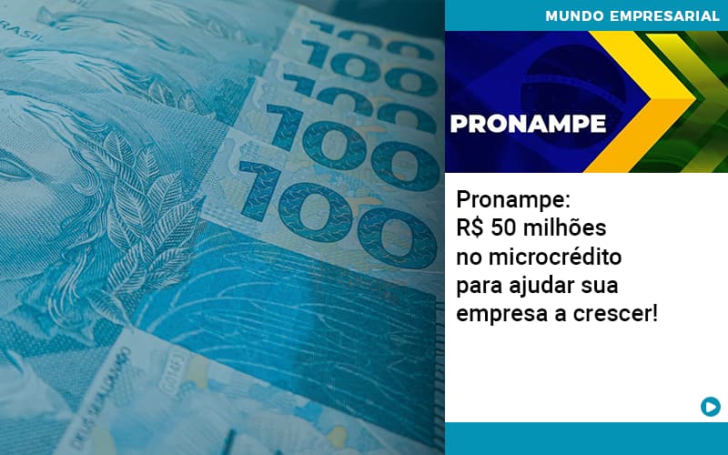 Pronampe Rs 50 Milhoes No Microcredito Para Ajudar Sua Empresa A Crescer - Quero montar uma empresa - Pronampe: R$ 50 milhões no microcrédito para ajudar sua empresa a crescer!