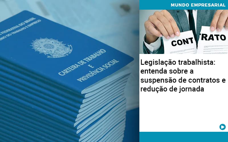 Legislacao Trabalhista Entenda Sobre A Suspensao De Contratos E Reducao De Jornada - Quero montar uma empresa - Legislação trabalhista: entenda sobre a suspensão de contratos e redução de jornada