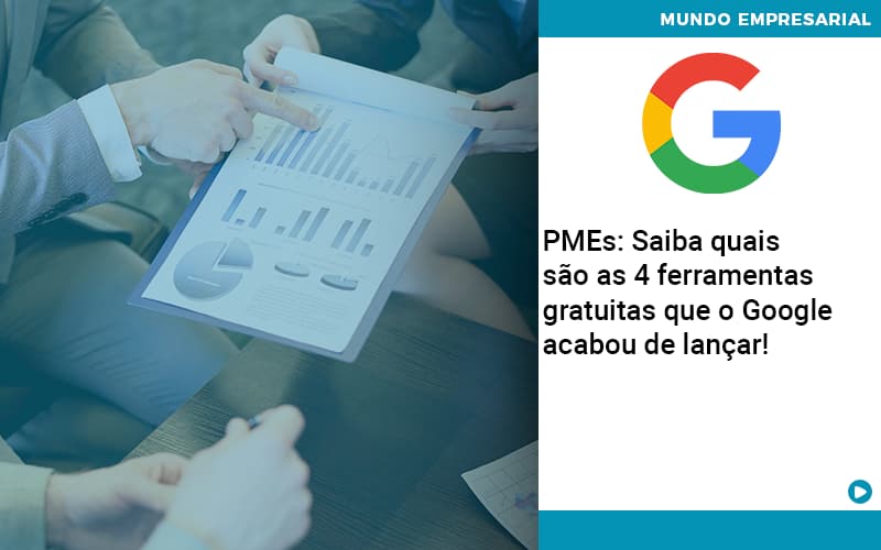 Pmes Saiba Quais Sao As 4 Ferramentas Gratuitas Que O Google Acabou De Lancar - Quero montar uma empresa - PMEs: Saiba quais são as 4 ferramentas gratuitas que o Google acabou de lançar!