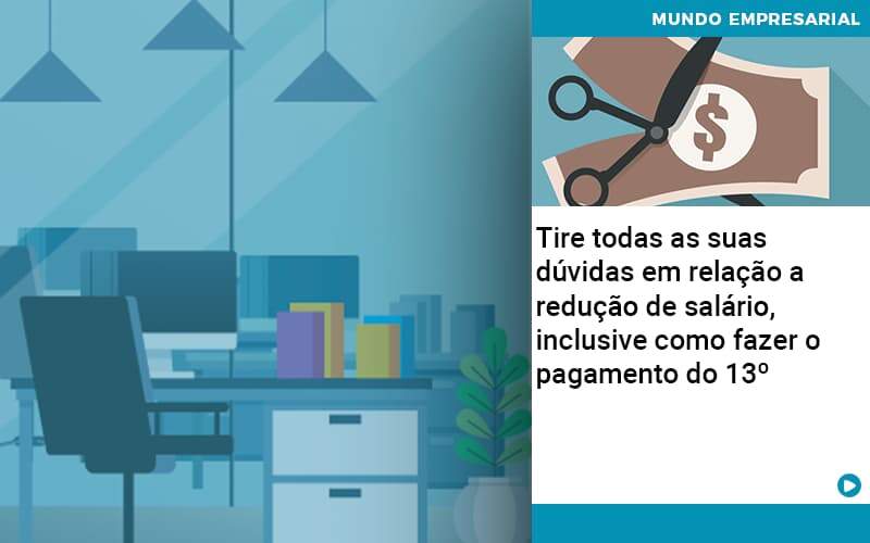 Tire Todas As Suas Duvidas Em Relacao A Reducao De Salario Inclusive Como Fazer O Pagamento Do 13 1 (1) - Contabilidade em Joinville - SC | Dunzer - Tire todas as suas dúvidas em relação a redução de salário, inclusive como fazer o pagamento do 13º