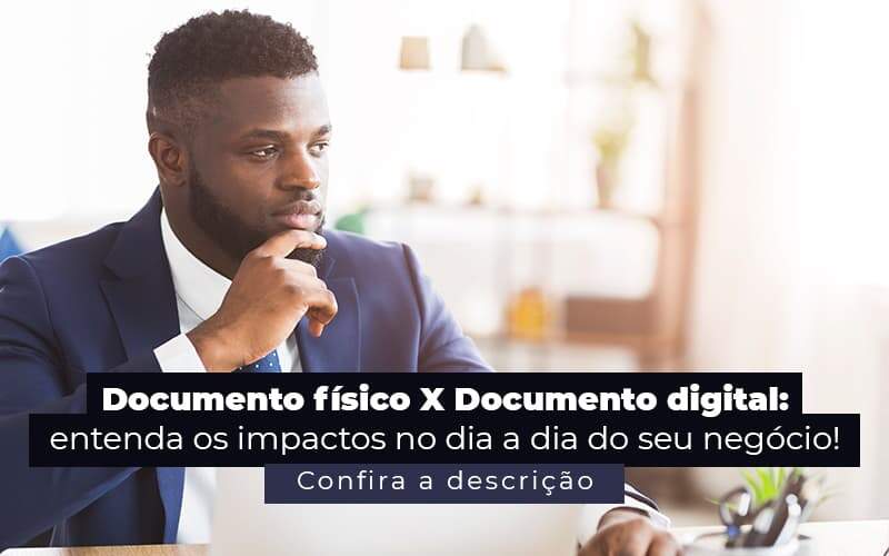 Documento Fisico X Documento Digital Entenda Os Impactos No Dia A Dia Do Seu Negocio Post (1) - Quero montar uma empresa - Documento físico x documento digital: entenda as diferenças