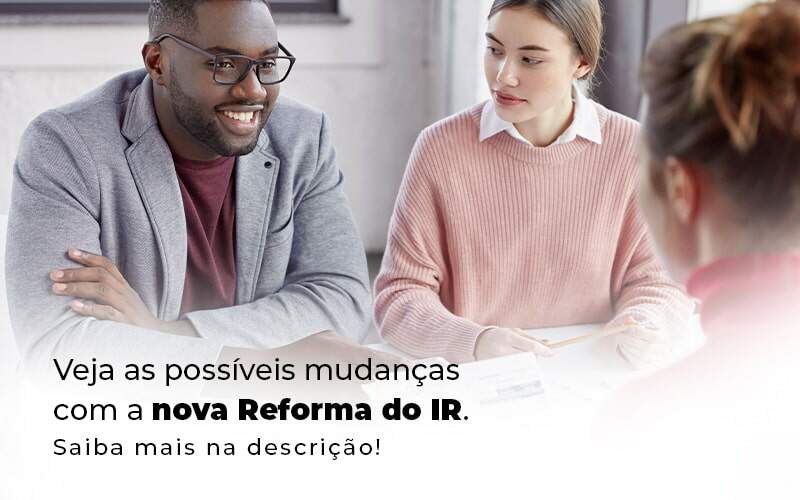 Veja As Possiveis Mudancas Com A Nova Reforma Do Ir Blog (1) - Quero montar uma empresa - Reforma do IR: o que você precisa saber?