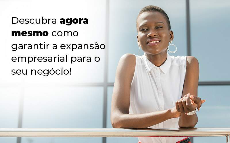 Descubra Agora Mesmo Como Garantir A Expansao Empresairal Para O Seu Negocio Blog (1) - Quero montar uma empresa - Expansão empresarial – como alcançar?