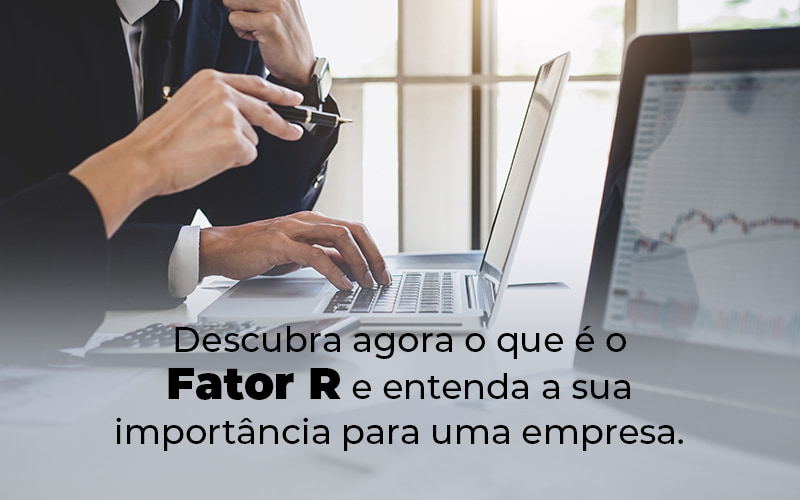 Descubra Agora O Que E O Fator R E Entenda A Sua Importancia Para Uma Empresa Blog - Contabilidade em Joinville - SC | Dunzer - Fator R – pague menos impostos no Simples Nacional!