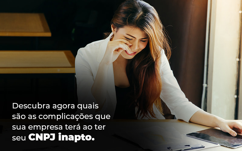 Descubra Agora Quais Sao As Complicacoes Que Sua Empresa Tera Ao Ter Seu Cnpj Inapto Blog - Contabilidade em Joinville - SC | Dunzer - CNPJ inapto – quais as desvantagens?