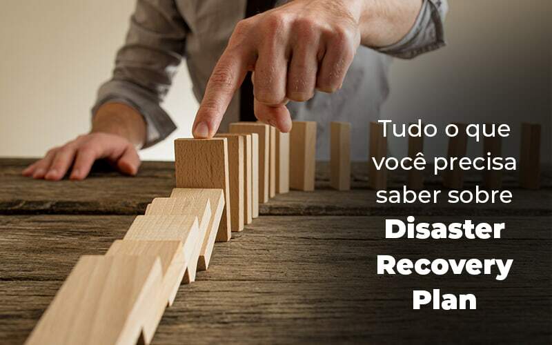 Tudo O Que Voce Precisa Saber Sobre Disaster Recovery Plan Blog 1 - Contabilidade em Joinville - SC | Dunzer - O que é e como preparar um Disaster Recovery Plan para a sua empresa.