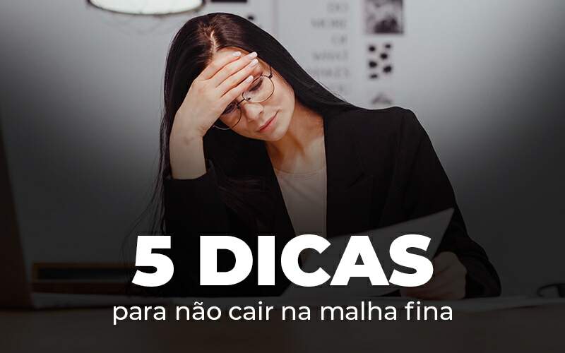 5 Dicas Para Nao Cair Na Malha Fina Blog - Contabilidade em Joinville - SC | Dunzer - Malha fina: saiba o que fazer para evitá-la!