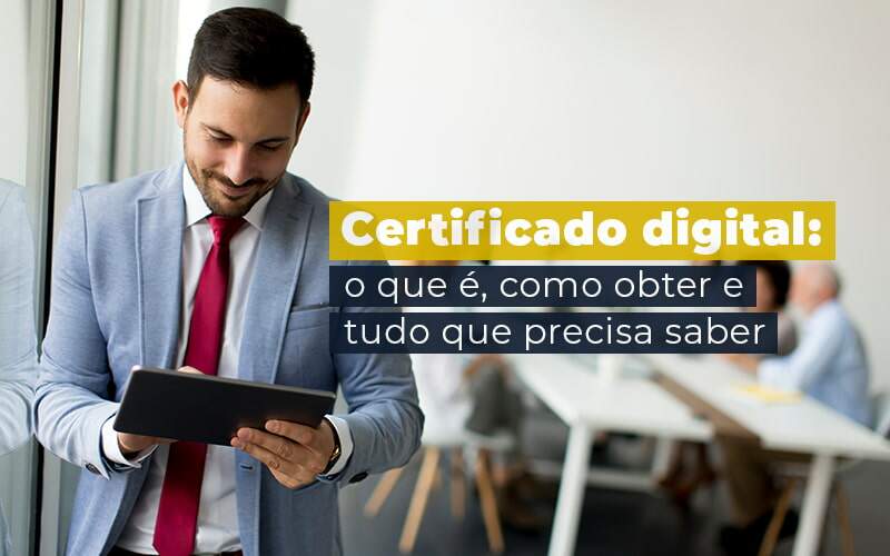 Certificado Digital O Que E Como Obter E Tudo Que Precisa Saber Blog (1) - Contabilidade em Joinville - SC | Dunzer - Certificado digital: o guia de que você precisa sobre o assunto!