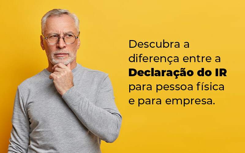 Descubra A Diferenca Entre A Declaracao Do Ir Para Pessoa Fisica E Para Empresa Blog - Contabilidade em Joinville - SC | Dunzer - Imposto de renda: guia completo para entender mais sobre.