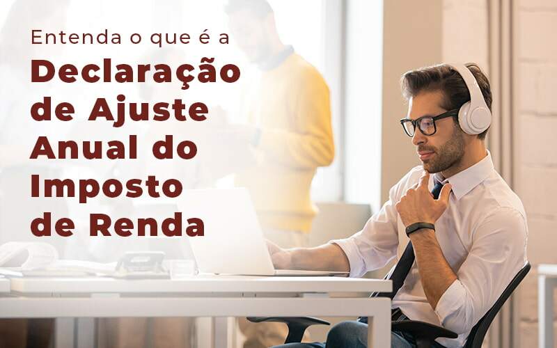 Entenda O Que E A Declaracao De Ajuste Anual Do Imposto De Renda Blog - Contabilidade em Joinville - SC | Dunzer - Saiba mais sobre a Declaração de Ajuste Anual do Imposto de Renda