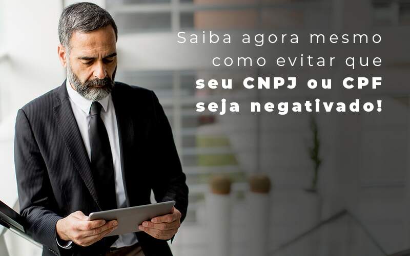 Saiba Agora Mesmo Como Evitar Que Seu Cnpj Eou Cpj Seja Negativado Blog - Contabilidade em Joinville - SC | Dunzer - CNPJ ou CPF negativado: como evitar?