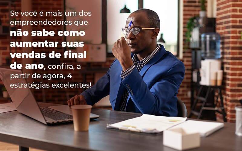 Se Voce E Mais Um Dos Empreendedores Que Nao Sabe Como Aumentar Suas Vendas De Final De Ano Confira A Partir De Agora 4 Estrategias Excelentes Blog 1 - Contabilidade em Joinville - SC | Dunzer - Veja 4 formas de alavancar suas vendas de final de ano