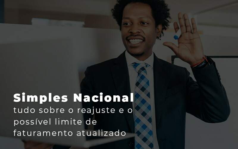 Simples Nacional Tudo Sobre O Reajuste E O Possivel Limite De Faturamento Atualizado Blog - Contabilidade em Joinville - SC | Dunzer - Simples Nacional com novo limite de faturamento? Entenda!