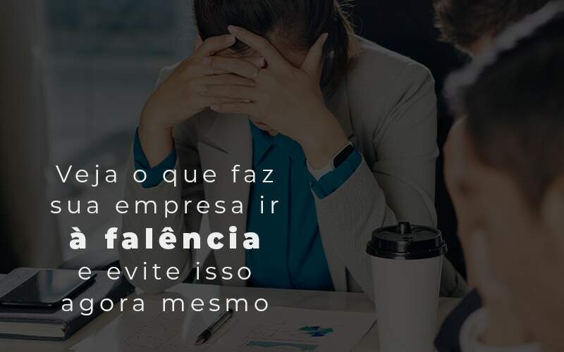 Veja O Que Faz Sua Empresa Ir A Falencia E Evite Isso Agora Mesmo Blog - Contabilidade em Joinville - SC | Dunzer - Ir à falência: saiba como evitar!