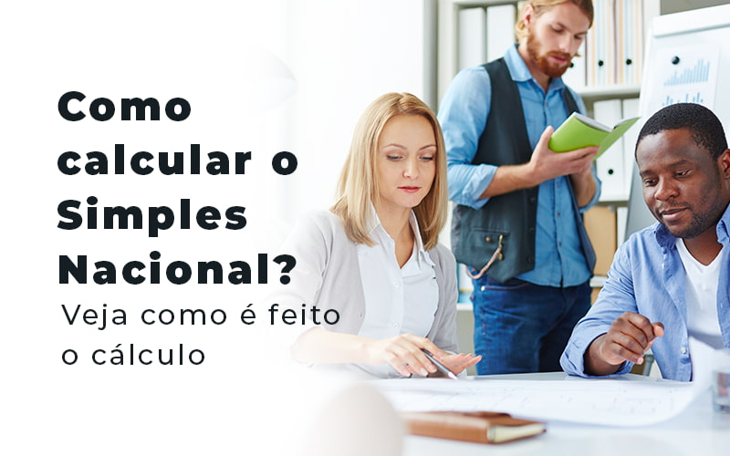 Como Calcular O Simples Nacional Veja Como E Feito O Calculo Blog - Contabilidade em Joinville - SC | Dunzer - Saiba como calcular o Simples Nacional em 4 passos