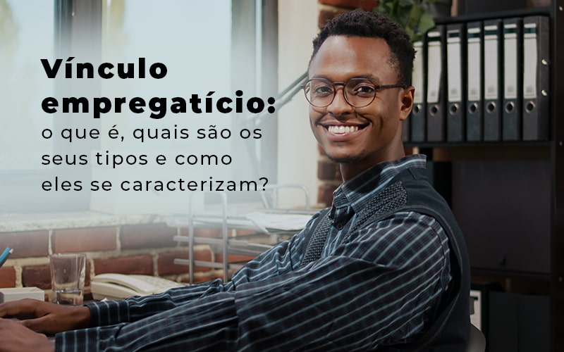 Vinculo Empregaticio O Que E Quais Sao Os Seus Tipos E Como Els Se Caracterizam Blog - Contabilidade em Joinville - SC | Dunzer - Descubra agora tudo o que você precisa sobre o vínculo empregatício