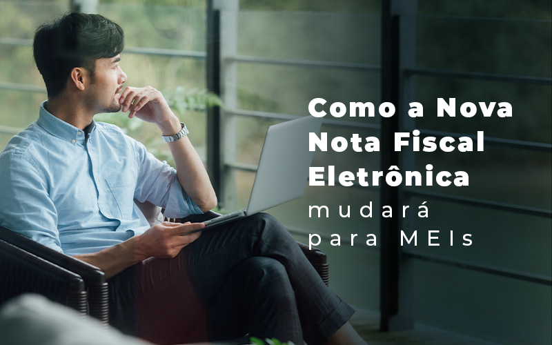 Como A Nova Nota Fiscal Eletronica Mudara Para Meis Blog (1) - Contabilidade em Joinville - SC | Dunzer - Mudanças da nota fiscal: como serão para MEI?