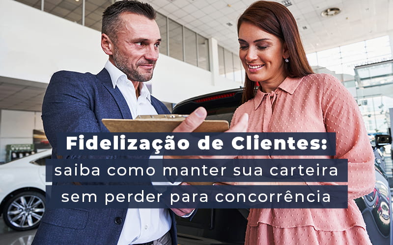 Fidelizacao De Clientes Siaba Como Manter A Sua Carteira Sem Perder Para Concorrencia Blog - Contabilidade em Joinville - SC | Dunzer - Fidelização de clientes:  5 dicas que vão ajudar nessa tarefa