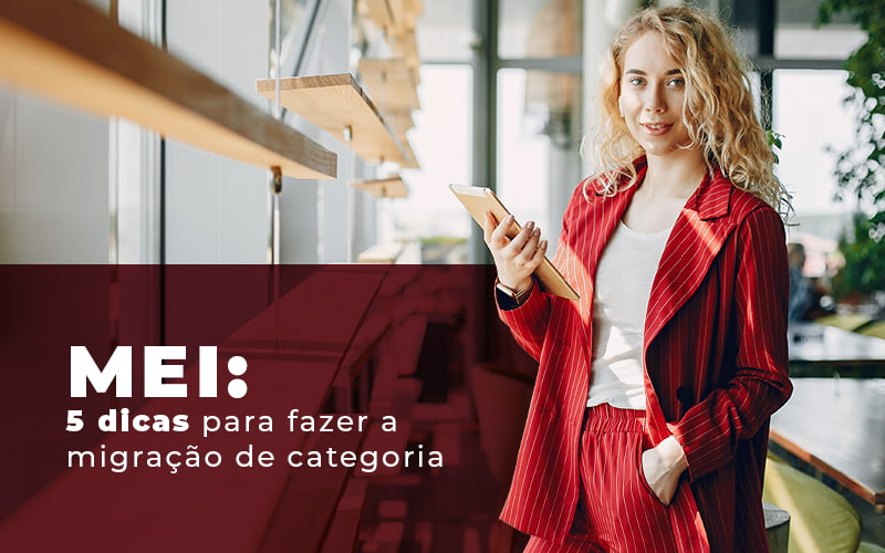 Mei 5 Dicas Para Fazer A Migracao De Categoria Blog - Contabilidade em Joinville - SC | Dunzer - 5 dicas para migrar do MEI para outra categoria de forma segura