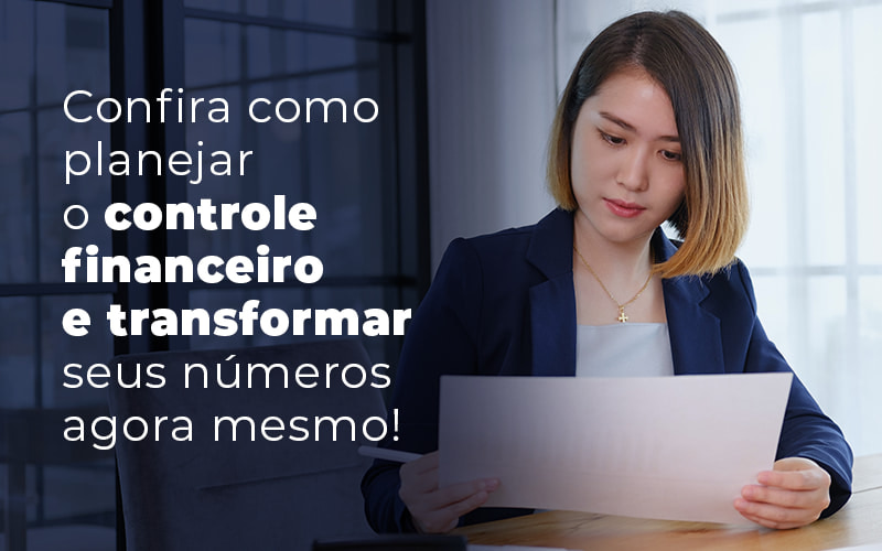 Confira Como Planejar O Controle Financeiro E Transformar Seus Numeros Agora Mesmo Blog (1) - Contabilidade em Joinville - SC | Dunzer - Controle financeiro: como planejar?