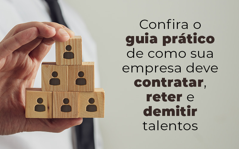 Confira O Guia Pratico De Como Sua Empresa Deve Contratar Reter E Demitir Talentos Blog - Contabilidade em Joinville - SC | Dunzer - Como uma pequena empresa pode contratar, reter e demitir talentos?