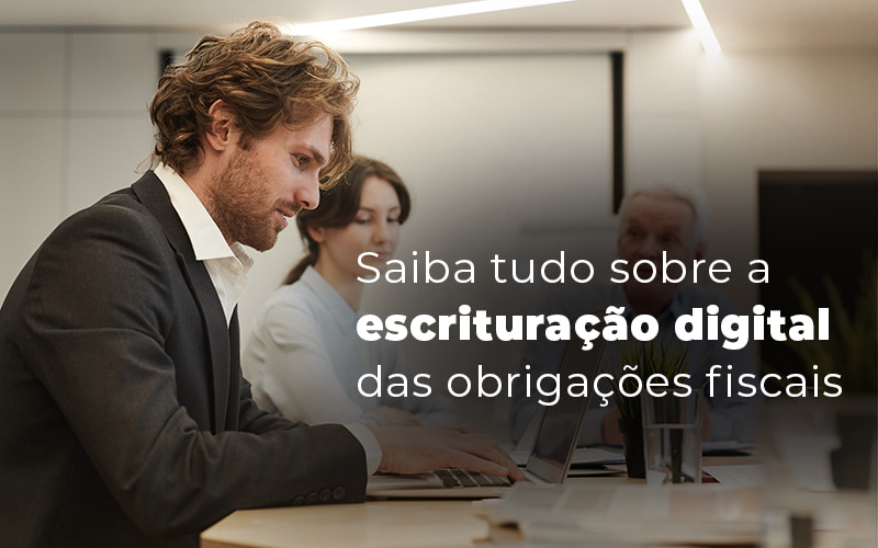 Saiba Tudo Sobre A Escrituracao Digital Das Obrigacoes Fiscais Blog (1) (1) - Contabilidade em Joinville - SC | Dunzer - O que você precisa saber sobre a escrituração digital das obrigações fiscais