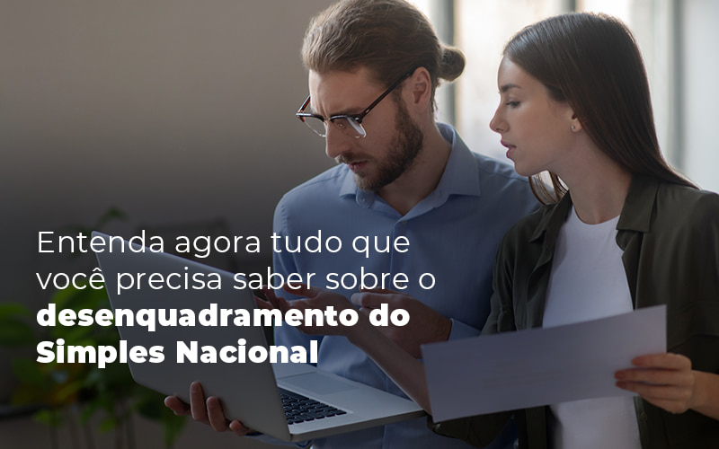 Entenda Agora Tudo Que Voce Precisa Saber Sobre O Desenquadramento Do Simples Nacional Blog - Contabilidade em Joinville - SC | Dunzer - Desenquadramento do Simples Nacional: tudo que precisa saber